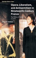 Opera, Liberalism, and Antisemitism in Nineteenth-Century France: The Politics of Hal Vy's La Juive(Cambridge Studies in Opera)