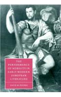 The Performance of Nobility in Early Modern European Literature: (Series Number 33 Cambridge Studies in Renaissance Literature and Culture)