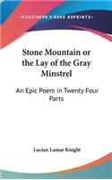 Stone Mountain or the Lay of the Gray Minstrel