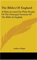 Bibles Of England: A Plain Account For Plain People Of The Principal Versions Of The Bible In English