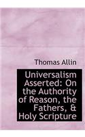 Universalism Asserted: On the Authority of Reason, the Fathers, a Holy Scripture (Large Print Edition)