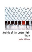 Analysis of the London Ball-Room