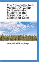 The Coin Collector's Manual, or Guide to Numismatic Student in the Formation of a Cabinet of Coins