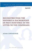 Reconstructing the Historical Background of Paul's Rhetoric in the Letter to the Colossians