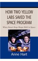 How Two Yellow Labs Saved the Space Program: When Smart Dogs Shape Shift in Space