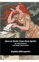 How to Write Your Own Spells for Any Purpose and Make Them Work