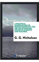 A Practical Introduction to French Phonetics: For the Use of English-Speaking Students and Teachers: For the Use of English-Speaking Students and Teachers