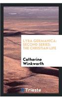 Lyra Germanica: Second Series: The Christian Life