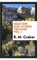 Some One Else. in Three Volumes. Vol. I