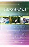 Data Centric Audit A Complete Guide - 2019 Edition