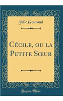 CÃ©cile, Ou La Petite Soeur (Classic Reprint)