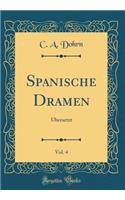 Spanische Dramen, Vol. 4: Ã?bersetzt (Classic Reprint)