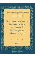 Bulletin Du Cercle ArchÃ©ologique, LittÃ©raire Et Artistique de Malines, 1911, Vol. 21 (Classic Reprint)