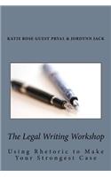 The Legal Writing Workshop: Using Rhetoric to Make Your Strongest Case