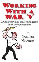 Working With a War 'V': A Children's Guide to Electrical Terms and Chemical Elements