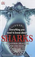 Everything You Need to Know about Sharks: And Other Creatures of the Deep: And Other Creatures of the Deep