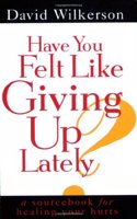 Have You Felt Like Giving up