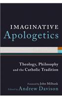 Imaginative Apologetics: Theology, Philosophy and the Catholic Tradition