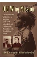 Old Wing Mission: Cultural Interchange as Chronicled by George and Arvilla Smith in Their Work with Chief Wakazoo's Ottawa Band on the West Michigan Frontier