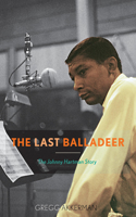 Last Balladeer: The Johnny Hartman Story