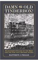 Damn the Old Tinderbox!