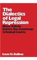The Dialectics of Legal Repression: Black Rebels Before the American Criminal Courts: Black Rebels Before the American Criminal Courts