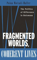 Fragmented Worlds, Coherent Lives