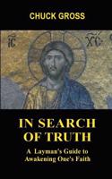 In Search of Truth: A Layman's Guide to Awakening One's Faith