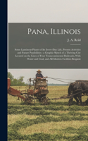 Pana, Illinois: Some Luminous Phases of its Every-day Life, Present Activities and Future Possibilities: a Graphic Sketch of a Thriving City Located on the Lines of