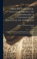Jean De Garlande, Docteur-régent De Grammaire À L'université De Toulouse De 1229 À 1232