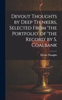 Devout Thoughts by Deep Thinkers, Selected From 'the Portfolio' of 'the Record' by S. Coalbank