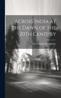 Across India at the Dawn of the 20Th Century