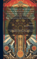 The Works of the Reverend George Whitefield, M.A., Late of Pembroke-College, Oxford, and Chaplain to the Rt. Hon. the Countess of Huntingdon