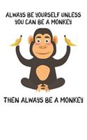 Always Be Yourself Unless You Can Be A Monkey Then Always Be A Monkey