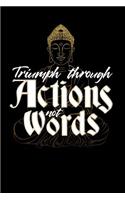 Triumph through Actions not Words