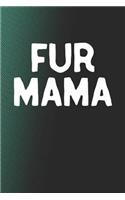 Fur Mama: Funny Sayings on the cover Journal 104 Lined Pages for Writing and Drawing, Everyday Humorous, 365 days to more Humor & Happiness Year Long Journal 