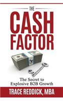 The Cash Factor: The Secret to Explosive B2B Growth