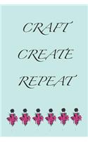 Craft Create Repeat: Stylishly illustrated little notebook for you to record all your craft projects.