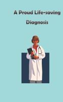 A Proud Life-saving Diagnosis: Journal for health practitioners, doctors, experts, nurses, medical students,