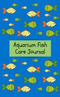 Aquarium Fish Care Journal: Customized Fish Tank Maintenance Record Book. Great For Monitoring Water Parameters, Water Change Schedule, And Breeding Conditions