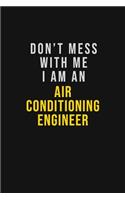 Don't Mess With Me I Am An Air Conditioning Engineer