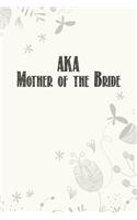 AKA Mother of the Bride: Wedding Planner Notebook, Notes, Thoughts, Ideas, Reminders, Lists to do, Planning, Funny Bridal Gift