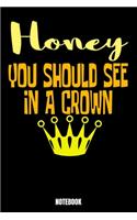 Honey You Should See In A Crown Notebook
