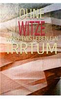 Ohne Witze Wäre Das Leben Ein Irrtum: Dein Persönliches Notizbuch - Schreibe Deine Erlebnisse Und Gedanken Auf - Hobby Tagebuch Journal Taschenbuch Merkbuch Logbuch Schreibheft Männer Un