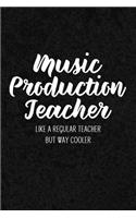 Music Production Teacher Like a Regular Teacher But Way Cooler: Notebook for Educators & Instructors - Blank Lined College Ruled