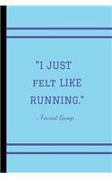 I just felt like running - Forrest Gump: Genuine Motivational lined notebook (6x9)