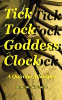 Tick Tock Goddess Clock: A Quinine Adventure