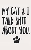 My Cat and I Talk Shit About You: Funny Offensive Cat Quote Notepad