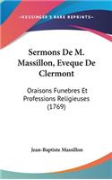 Sermons De M. Massillon, Eveque De Clermont: Oraisons Funebres Et Professions Religieuses (1769)