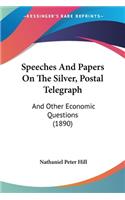 Speeches And Papers On The Silver, Postal Telegraph